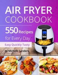 [2017] Air Fryer Cookbook: 550 Recipes for Every Day. Healthy and Delicious Meals. Simple and Clear Instructions.