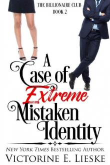 A Case of Extreme Mistaken Identity: A Romantic Comedy (The Billionaire Club Book 2)