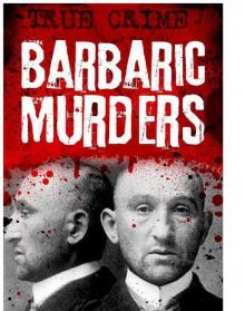 Barbaric Murders - Child victims, lady-killers and bodies in boxes (Infamous Murderers)