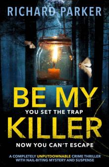 Be My Killer: A completely UNPUTDOWNABLE crime thriller with nail-biting mystery and suspense