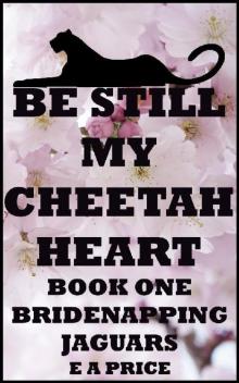 Be Still My Cheetah Heart (Bridenapping Jaguars Book 1)