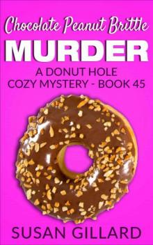 Chocolate Peanut Brittle Murder: A Donut Hole Cozy - Book 45 (Donut Hole Cozy Mystery)