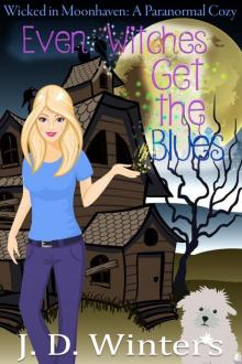 Even Witches Get the Blues (Wicked in Moonhaven~A Paranormal Cozy Book 1)