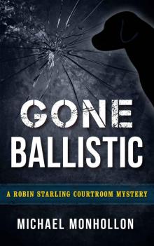 Gone Ballistic (A Robin Starling Courtroom Mystery)