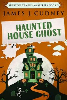 Haunted House Ghost: Death At The Fall Festival (Braxton Campus Mysteries Book 5)