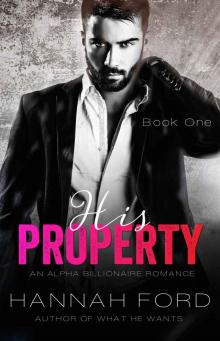 His Property (His Property, Book One) (An Alpha Billionaire Romance)