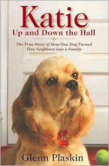 Katie Up and Down the Hall: The True Story of How One Dog Turned Five Neighbors Into a Family