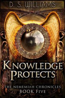 Knowledge Protects (The Nememiah Chronicles Book 5)