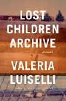 Lost Children Archive: A Novel