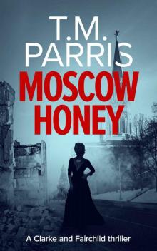 Moscow Honey: A dark suspenseful spy thriller (Clarke and Fairchild Book 2)