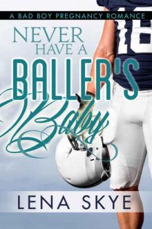 Never Have A Baller's Baby: A Bad Boy Pregnancy Romance