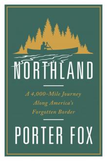 Northland_A 4,000-Mile Journey Along America's Forgotten Border