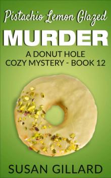 Pistachio Lemon Glazed Murder: A Donut Hole Cozy Mystery- Book 12 (Donut Hole Mystery)