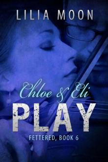 PLAY - Chloe & Eli (Fettered Book 6)