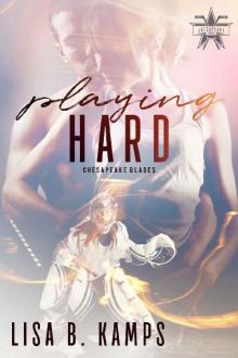 Playing Hard: A Chesapeake Blades Hockey Romance (The Chesapeake Blades Book 3)