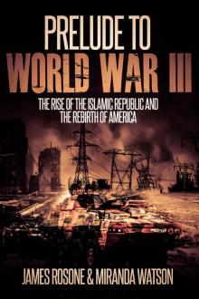 Prelude to World War III: The Rise of the Islamic Republic and the Rebirth of America