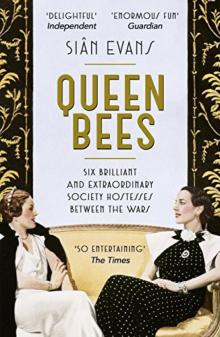 Queen Bees: Six Brilliant and Extraordinary Society Hostesses Between the Wars – a Spectacle of Celebrity, Talent, and Burning Ambition