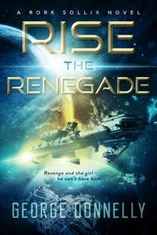 Rise the Renegade (Rork Sollix Book 1)