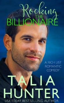 Rocking The Billionaire (A Rich List Romantic Comedy Book 1)