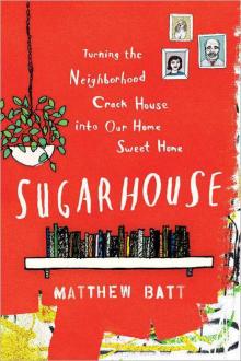 Sugarhouse: Turning the Neighborhood Crack House Into Our Home Sweet Home