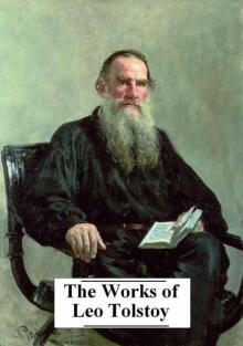 The Complete Works of Leo Tolstoy (25+ Works with active table of contents)
