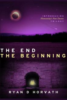 The End The Beginning (Humanity's New Dawn Book 1)