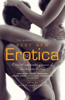 The Mammoth Book of Best New Erotica 12: Over 40 outstanding pieces of short erotic fiction (Mammoth Books)