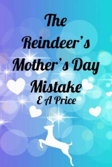 The Reindeer's Mother's Day Mistake (Reindeer Holidays Book 4)