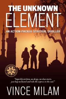 The Unknown Element: An Action-Packed Spiritual Thriller (Challenged World Book 1)