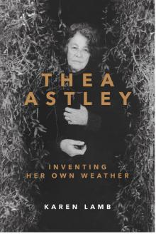 Thea Astley - Inventing Her Own Weather