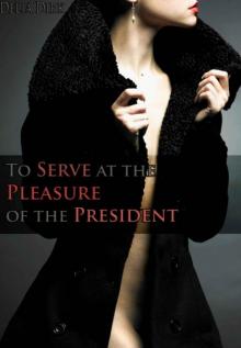 To Serve at the Pleasure of the President (Billionaire BDSM erotic romance)