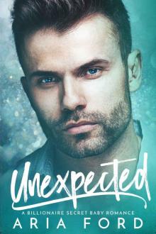 Unexpected: A Billionaire Secret Baby Romance