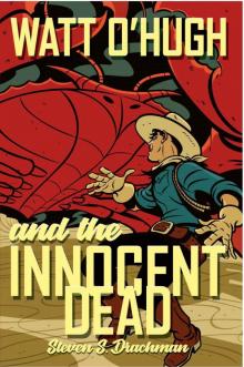 Watt O'Hugh and the Innocent Dead: Being the Third Part of the Strange and Astounding Memoirs of Watt O'Hugh the Third (The Memoirs of Watt O'Hugh the Third Book 3)