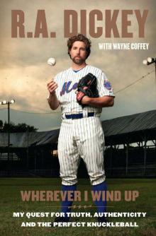 Wherever I Wind Up: My Quest for Truth, Authenticity and the Perfect Knuckleball