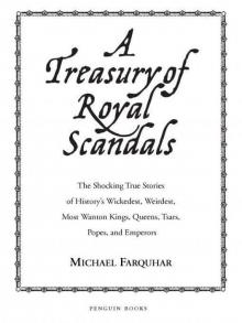 A Treasury of Royal Scandals: The Shocking True Stories History's Wickedest Weirdest Most Wanton Kings Queens