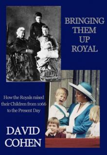 Bringing Them Up Royal: How the Royals Raised their Children from 1066 to the Present Day