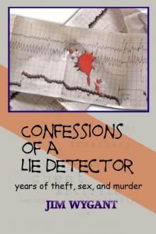 Confessions of a Lie Detector: years of theft, sex, and murder