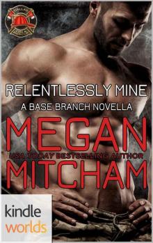 Dallas Fire & Rescue: Relentlessly Mine (Kindle Worlds Novella) (Base Branch Series Book 11)