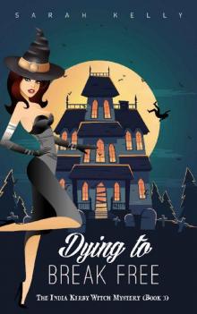 Dying to Break Free: The India Kirby Witch Mystery (Book 3)