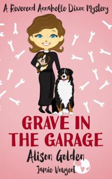 Grave in the Garage (A Reverend Annabelle Dixon Cozy Mystery Book 4)