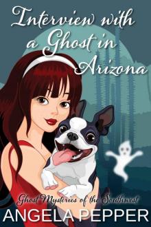 Interview with a Ghost in Arizona (Humorous Cozy Mystery) (Ghost Mysteries of the Southwest Book 2)