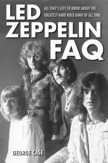 Led Zeppelin FAQ: All That's Left to Know About the Greatest Hard Rock Band of All Time (Faq Series)