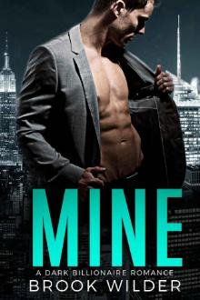 Mine: A Dark Billionaire Romance