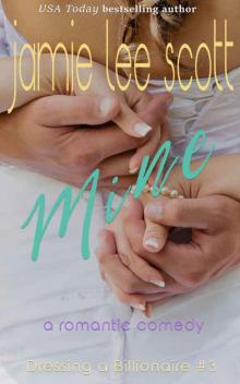 Mine (Dressing a Billionaire Book 3): A Romantic Comedy