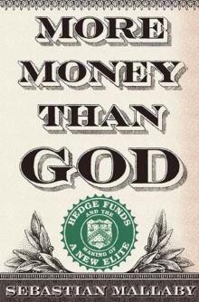 More Money Than God_Hedge Funds and the Making of a New Elite