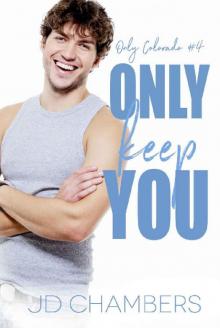 Only Keep You (Only Colorado Book 4)