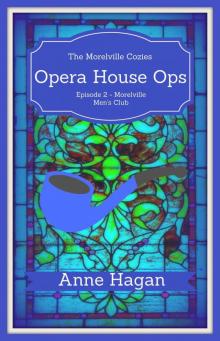 Opera House Ops: Episode 2 - Morelville Men's Club: A Morelville Cozies Serial Mystery