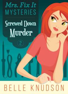 SCREWED DOWN MURDER (Mrs. Fix It Mysteries Book 2)