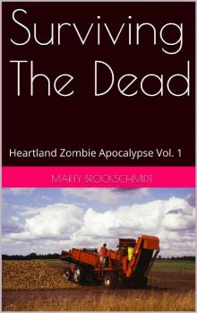 Surviving The Dead: Heartland Zombie Apocalypse Vol. 1