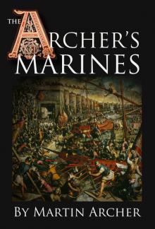 The Archer's Marines: The First Marines - Medieval fiction action story about Marines, naval warfare, and knights after King Richard's crusade in Syria, ... times (The Company of Archers Book 5)